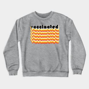 Vaccinated \/ Retro Style Typography Design Crewneck Sweatshirt